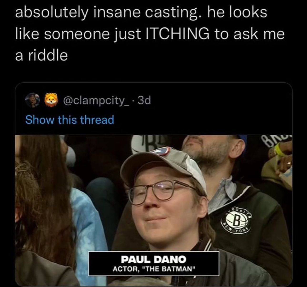 absolutely insane casting. he looks like someone just ITCHING to ask me a riddle 1 PAUL DANO ACTOR, "THE BATMAN"