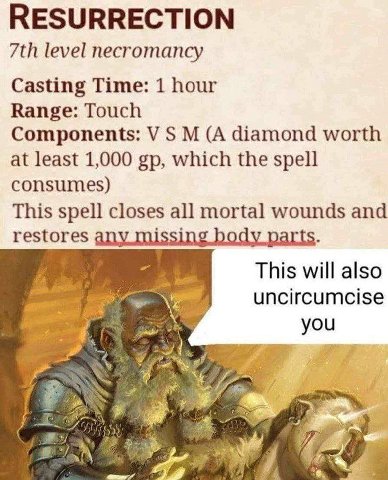 RESURRECTION level necromancy Casting Time: 1 hour Range: Touch Components: (A diamond worth at least 1,000 which the spell consumes) This spell closes all mortal wounds and restores This will also un