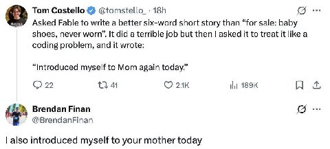 Tom Costello @tomstello_- Asked Fable to write a better six-word short story than “for sale: baby shoes, never worn”. It did a terrible job but then asked it to treat it like a coding problem, and it 