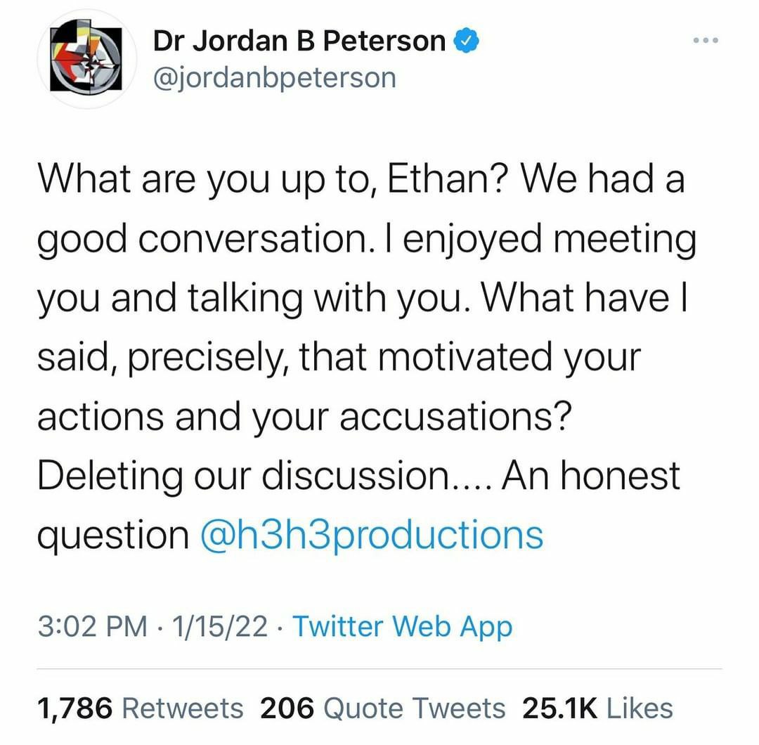 Jordan В Peterson @jordanbpeterson What are you up to, Ethan? We had a good conversation. enjoyed meeting you and talking with you. What have said, precisely, that motivated your actions and your accu