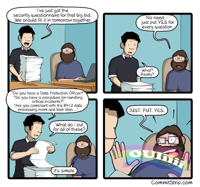 Security Questionnaire

https://www.commitstrip.com/en/2022/02/22/security-questionnaire/