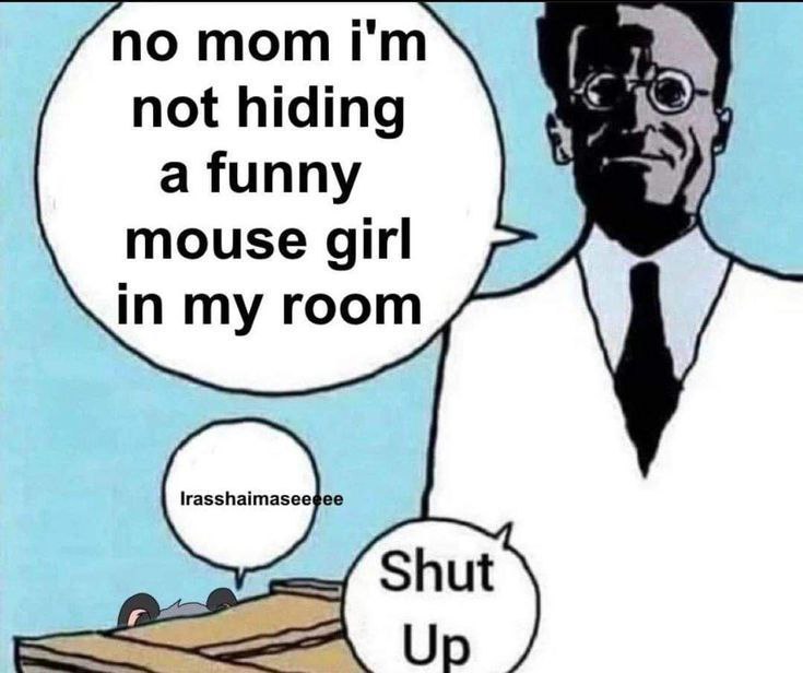 по тот not hiding a funny mouse girl in my room Shut Up