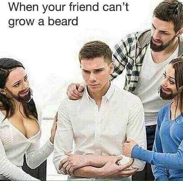 When your friend can’t grow a beard a Я $9 a 7)
