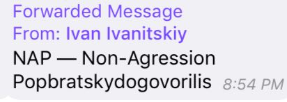 Forwarded Message From: Ivan NAP Non-Agression Popbratskydogovorilis 9:54 piv