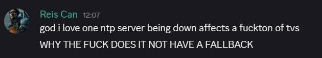 Reis Can 12:07 god i love one server being down affects а fuckton of tvs WHY THE FUCK DOES IT NOT HAVE A FALLBACK