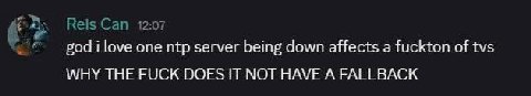 Reis Can 12:07 god i love one server being down affects а fuckton of tvs WHY THE FUCK DOES IT NOT HAVE A FALLBACK
