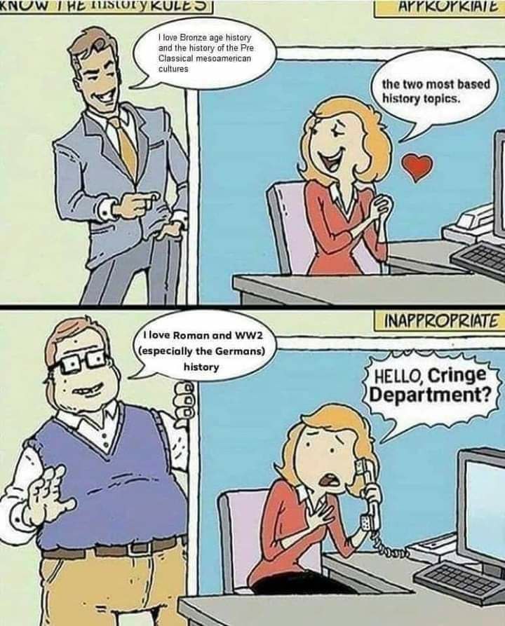 and the history of the love Bronze age history Classical mesoamerican the two most based history topics. Поуе Roman and INAPPROPRIATE (especially the Germans) history HELLO, Cringe Department?