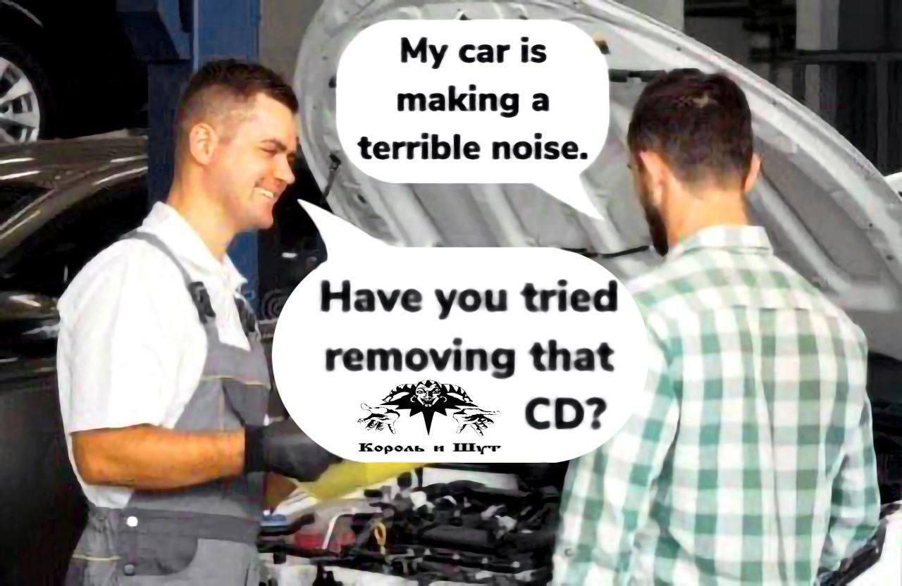 My car Is making a terrible noise. 7 you tried removing that Жороль it
