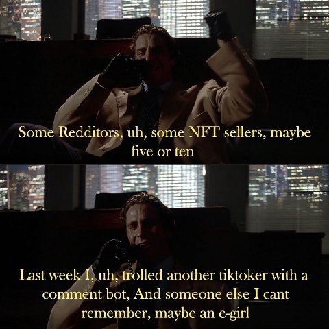 ЕЕ Some Redditors, some sellers, maybe five or ten Last week I, trolled another tiktoker with а comment bot, And someone else I cant remember, maybe an e-girl