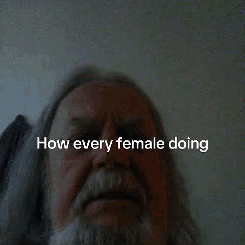 How every female doing