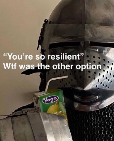 so resilient” Wtf was the other option