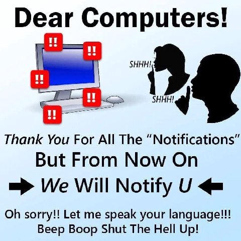 Dear Computers! Thank You For The “Notifications” But From Now On We Will Notify sorry!! Let me speak your language!!! Beep Boop Shut The Hell Up!