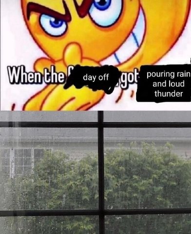 pouring rain Whe day off and loud thunder