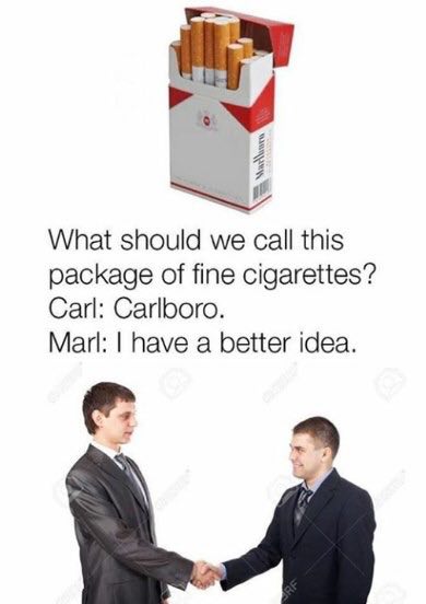 What should we this package of fine cigarettes? Carl: Carlboro. Marl: have a better idea.