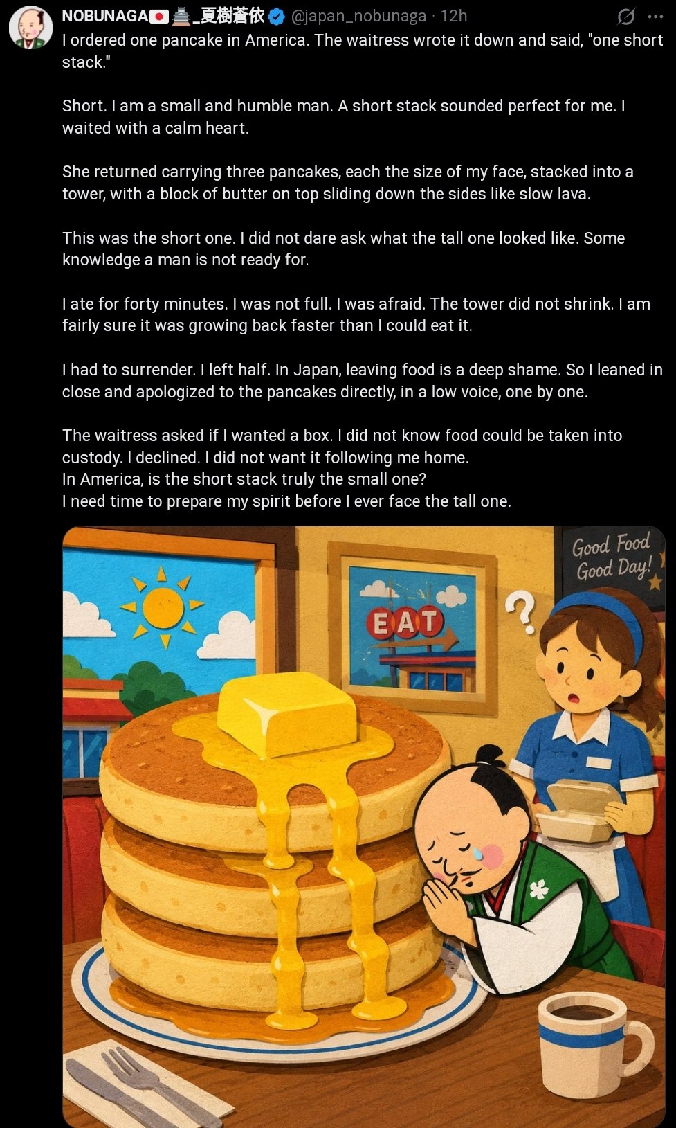 one pancake in America. The waitress wrote it down and said, "one short stack." Short. а and humble man. A short stack sounded perfect for me. waited with a calm heart. She returned carrying three pan