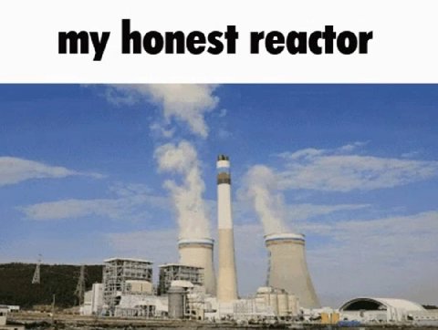 my honest reactor