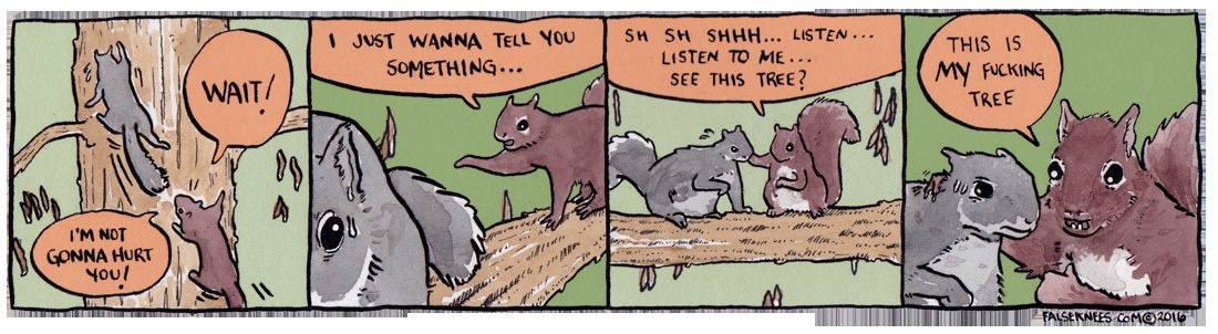 WANNA NOU LISTEN LISTEN TO i eee SOMETHING SEE THIS TREE? 3 4 4 a NOT GONNA HuRT к у 9.
