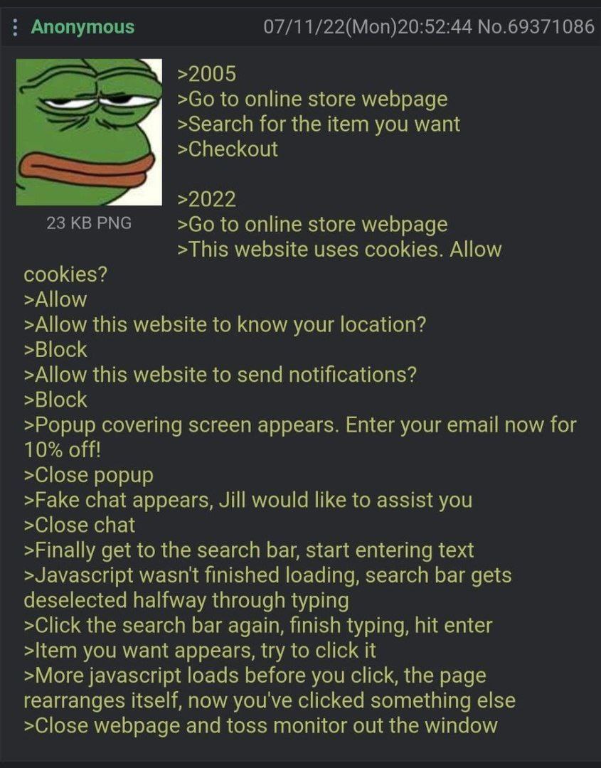Anonymous 07/11/22(Mon)20:52:44 No.69371086 >2005 to online store webpage >Search for the item you want >Checkout >2022 23 PNG to online store webpage >This website uses cookies. Allow cookies? >Allow