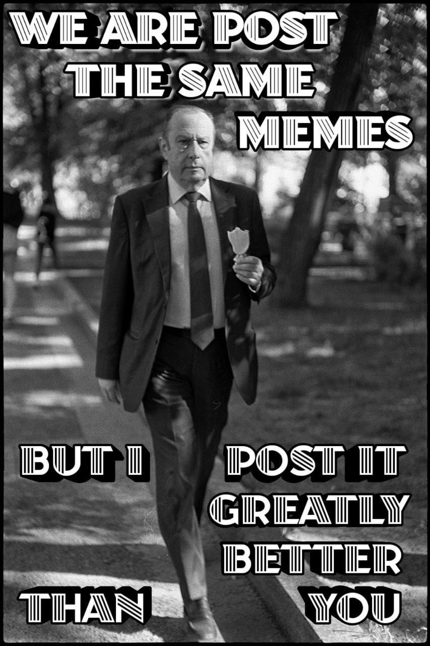 WE ARE POST THE 4 MEMES. ВОТ 1 POST IT GREATLY BETTER YOU