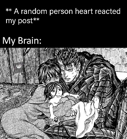 А random person heart reacted my post** My Brain: i у A} А 77 4 Ril 7