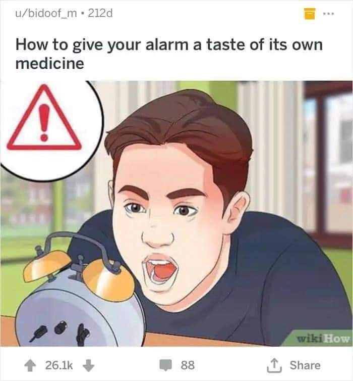 u/bidoof_m How to give your alarm a taste of its own medicine А 264к 38 Share