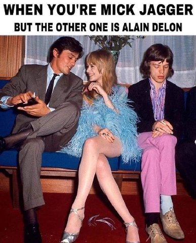 WHEN YOU'RE МСК JAGGER BUT THE OTHER ONE IS ALAIN DELON a 4 wal 4