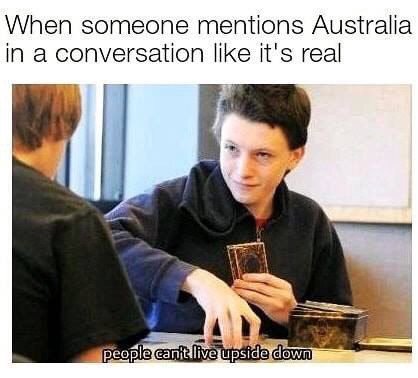 When someone mentions Australia in a conversation like it's real