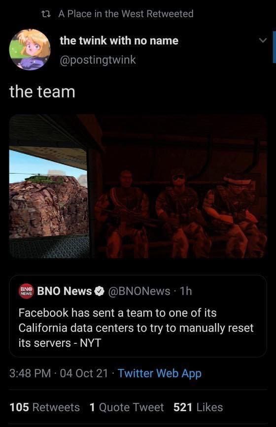 13 in the West Retweeted the twink with no name @postingtwink the team +5 BNO News @ВМОМемиз Facebook has sent a team to one of its California data centers to try to manually reset its servers NYT 3:4