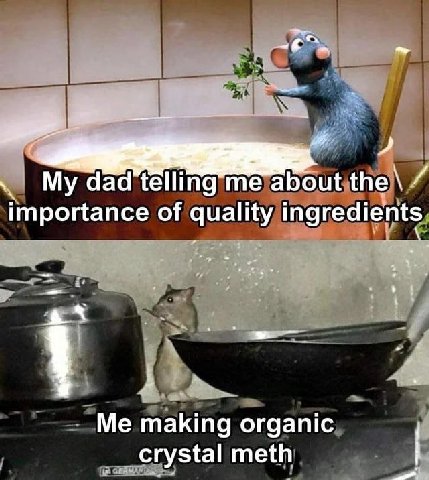 My dad about the и importance of quality ingredients Me making organic crystal meth