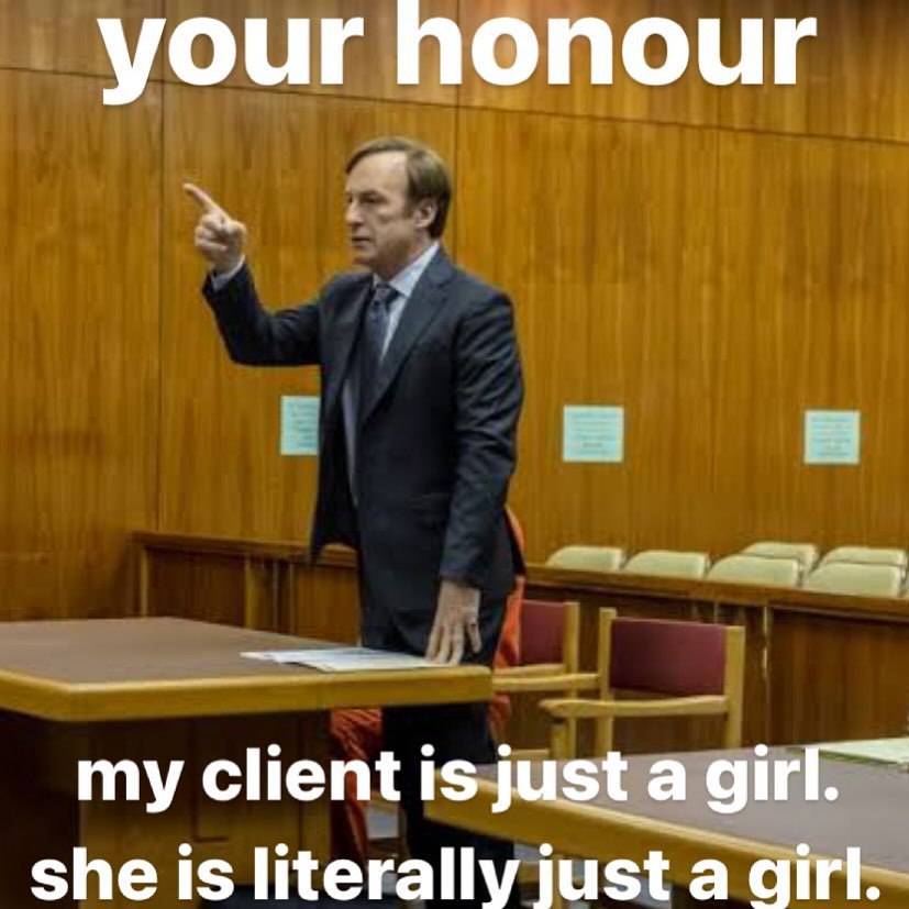 your nonour my client is just a she is literally just a girl.