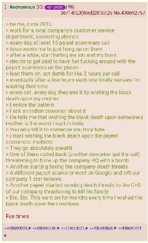 Anonymous 06/14/23(Wed)20:53:25 No.430692757 be me, circa 2015 work for a local company's customer service department, answering phones every day at least 10 pajeet scammers call boss wants me to just