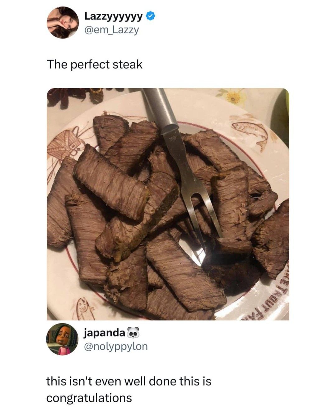 Lazzyyyyyy @em_Lazzy The perfect steak 9 @nolyppylon this isn't even well done this is congratulations