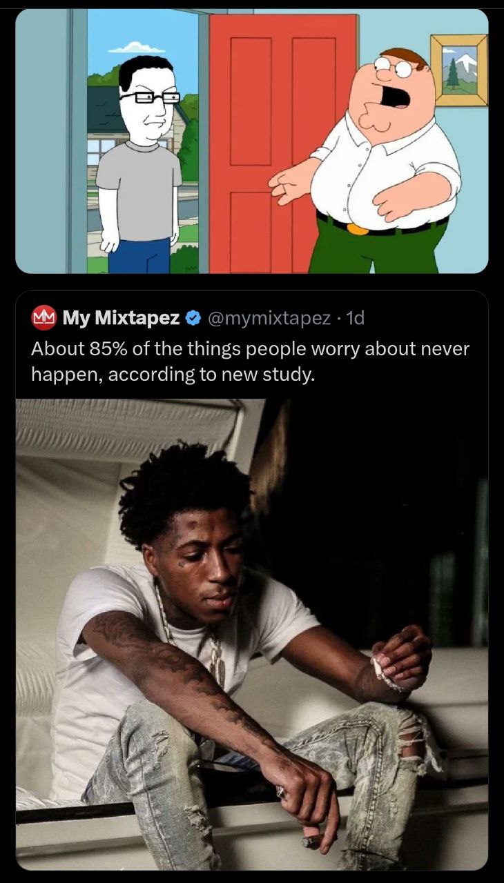 Mixtapez About 85% of the things people worry about never happen, according to new study.