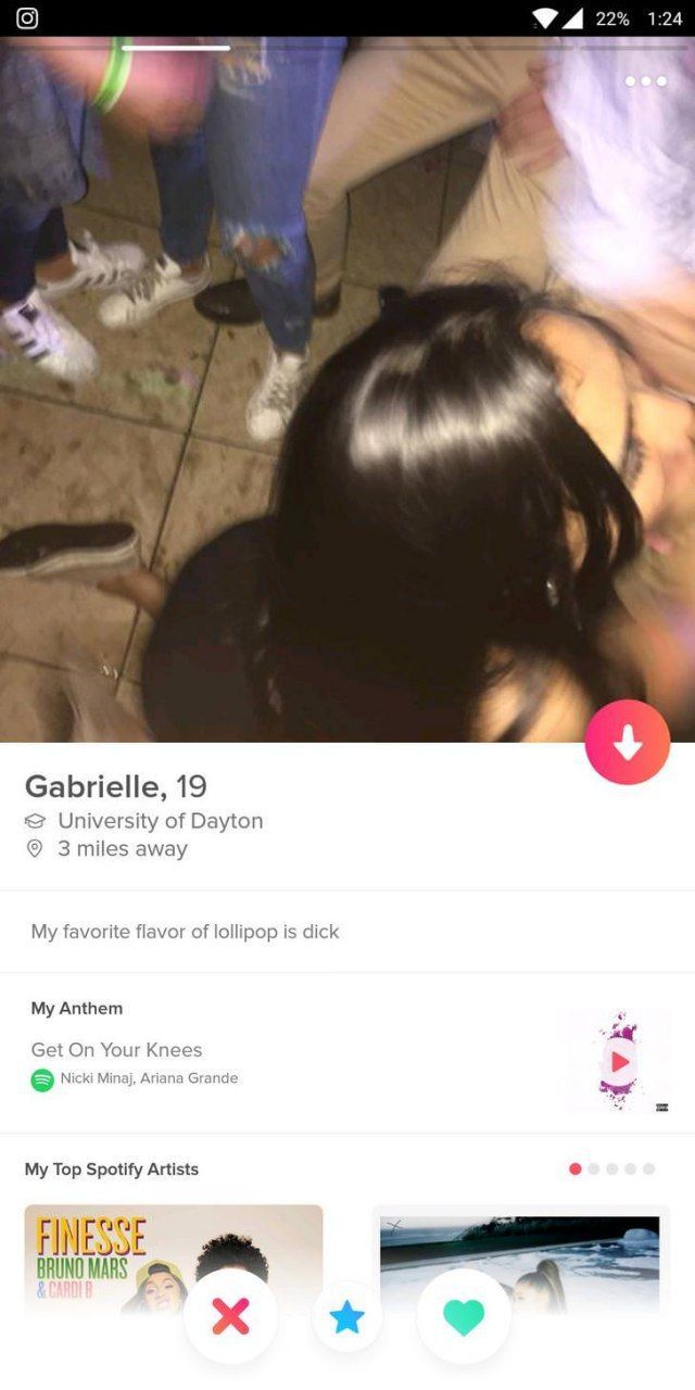 A 22% 1:24 A Gabrielle, 19 University of Dayton away My favorite flavor of lollipop is dick My Anthem Get On Your Knees Nicki Minaj, Ariana Grande My Top Spotify Artists BRUNO MARS A