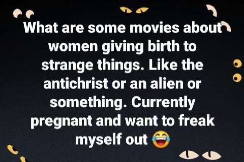 What are some movies women giving birth to strange things. Like the antichrist айеп something. Currently pregnant and want to freak myself out