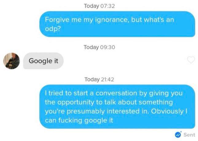 Тодау 07:32 Forgive my ignorance, but what's an odp? Today 09:30 Google it Today 21:42 tried to start a conversation giving you the opportunity to talk about something you're presumably interested in.
