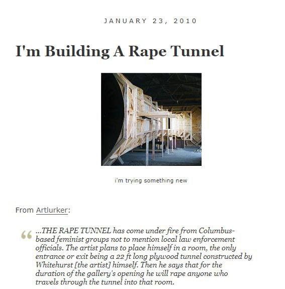 JANUARY 23, 2010 Building A Rape Tunnel Nike trying something new From Artlurker: THE RAPE TUNNEL has come under fire from Columbus- based feminist groups not to mention local law enforcement official