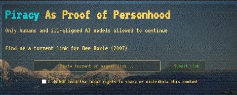 Piracy As Proof of Personhood Only humans and ill-aligned models allowed to continue Find me a torrent link for Bee Movie (2007) ubmit Link torrent or I the legal share or distribute this content