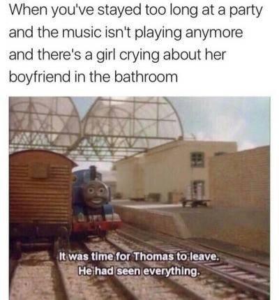 When you've stayed too long at a party and the music isn't playing anymore and there's a girl crying about her boyfriend in the bathroom в time for Thomas to;leave: Hejhad|seenjeverything.