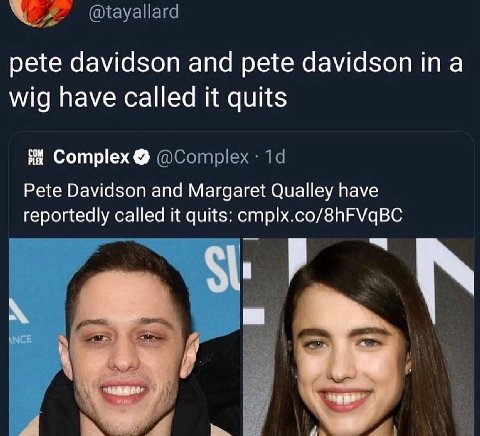 pete davidson and pete davidson ina wig have called it quits PLEX сом Complex Pete Davidson and Margaret Qualley have reportedly called it quits: cmplx.co/8hFVqBC