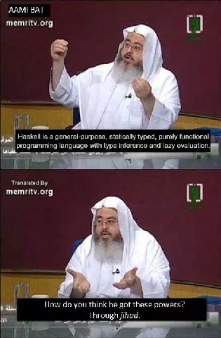 ААМЕВАТ memritv org Haskell is а general-purpose, statically typed, purely functional programming language with type inference and lazy memritv.org How you think he got these powers? Through jihad.