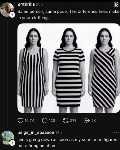 84thrilla Same person, same pose. The difference lines make in your clothing. 10.7к 128 275 she's going down as soon as my submarine figures out a firing solution