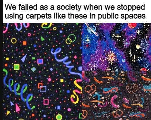 We failed as a society when we stopped using carpets like these in public spaces