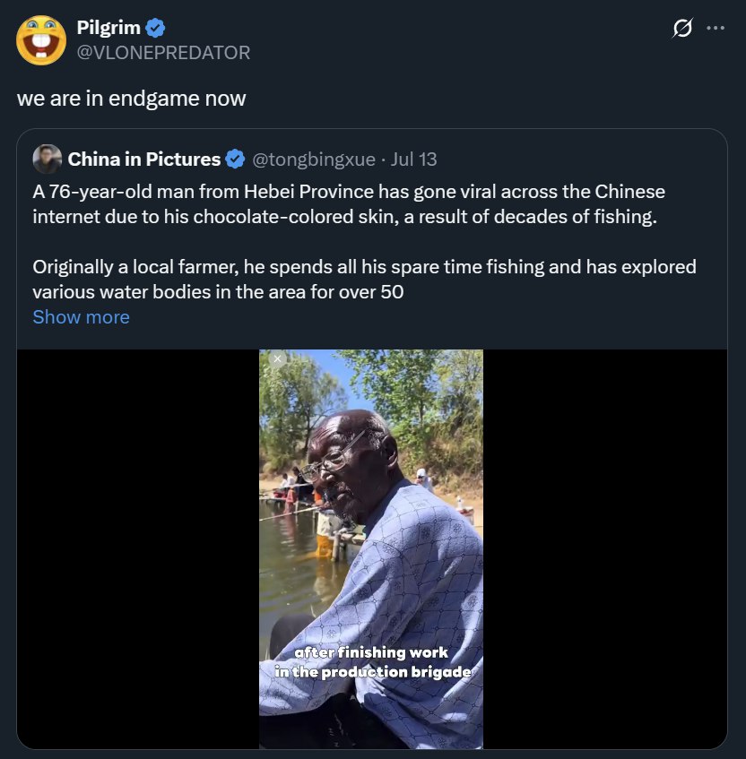Pilgrim we are in endgame now China in Pictures A 76-year-old man from Hebei Province has gone viral across the Chinese internet due to his chocolate-colored skin, a result of decades of fishing. Orig