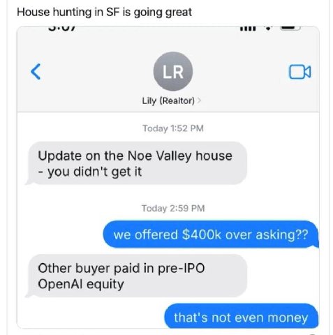 House hunting in is going great wee On Lily (Realtor) Today 1:52 Update on the Noe Valley house you didn't get it Today 2:59 we offered over asking?? Other buyer paid in рге-РО OpenAl equity