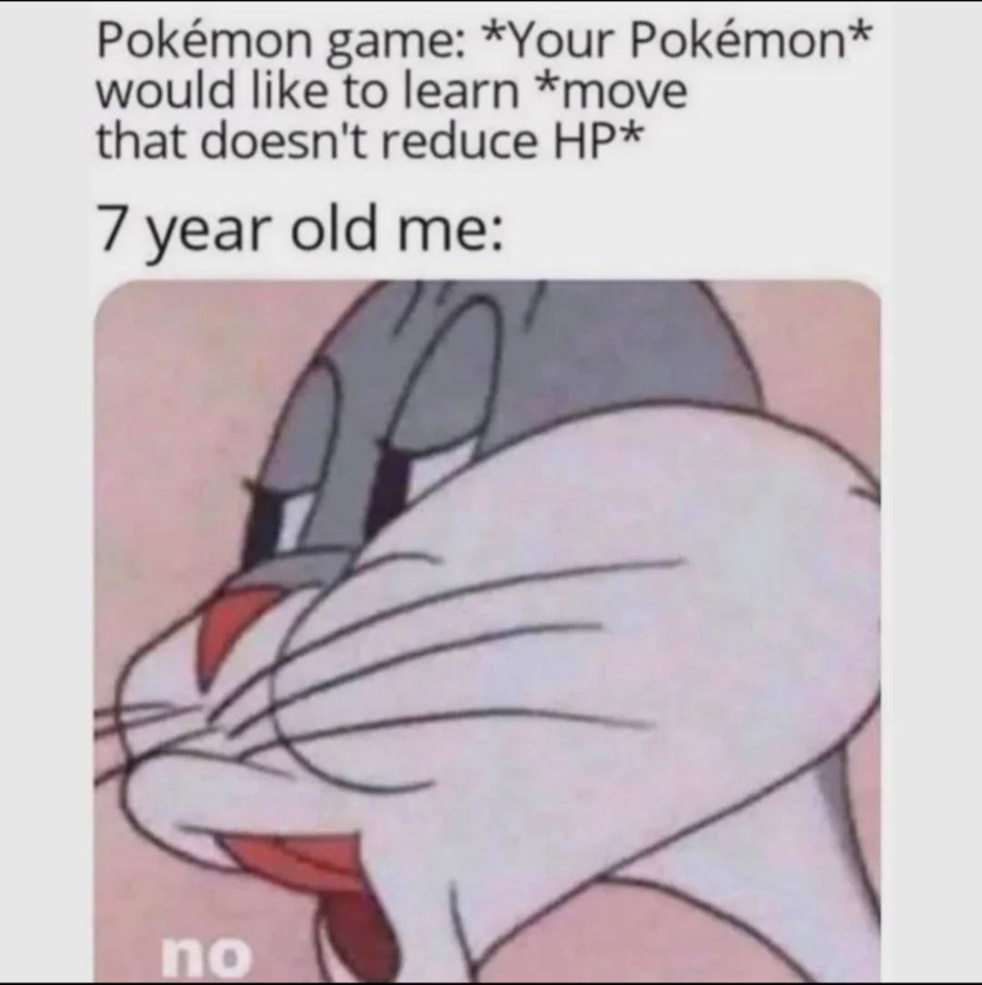 Pokémon game: *Your Pokémon* would like to learn *move that doesn't reduce 7 year old me: