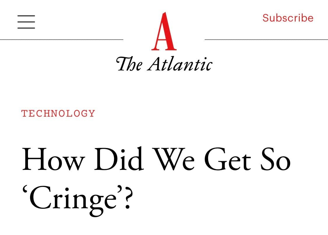 Subscribe A The Atlantic TECHNOLOGY How Did We Get So ‘Cringe’?