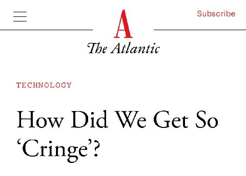 Subscribe A The Atlantic TECHNOLOGY How Did We Get So ‘Cringe’?
