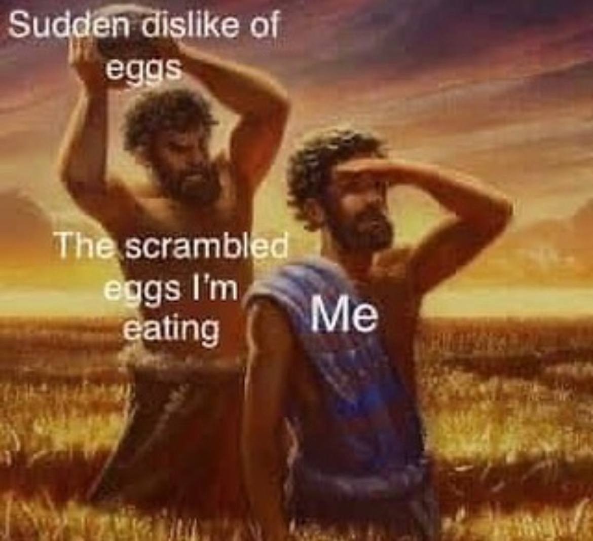 Sudden dislike of eggs i eating Me