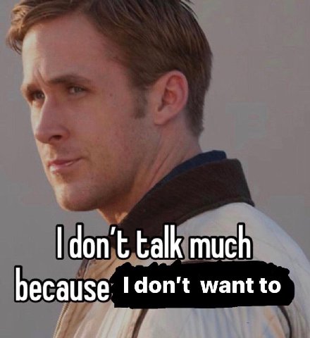 don’t talk much because